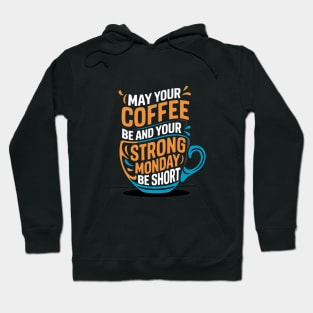 May Your Coffee be na dYour Strong Monday be short Hoodie
